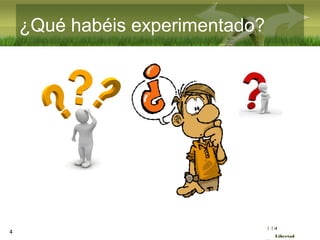 :( :| :)
Libertad
¿Qué habéis experimentado?
4
 