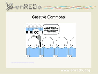 Creative Commons   http://edu.enredo.org/spip.php?article46   