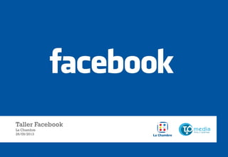 Taller Facebook
La Chambre
26/09/2013

Este es un documento confidencial. Copyright © 2004-2013 T2O AdMedia Services SL.

 