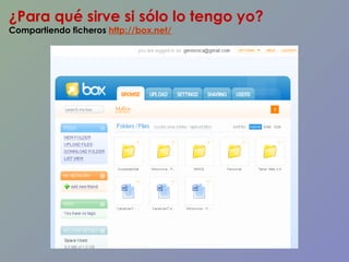 ¿Para qué sirve si sólo lo tengo yo? Compartiendo ficheros  http://box.net/   