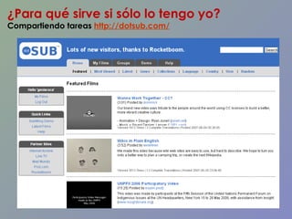 ¿Para qué sirve si sólo lo tengo yo? Compartiendo tareas  http://dotsub.com/   