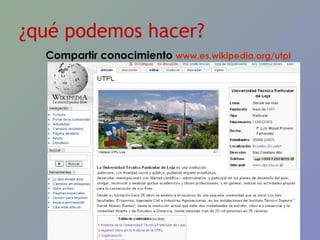 ¿qué podemos hacer? Compartir conocimiento  www.es.wikipedia.org/utpl   