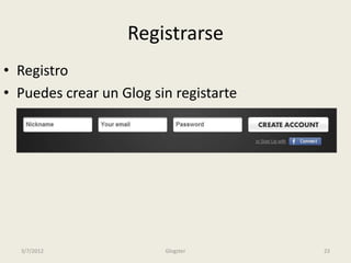 Registrarse
• Registro
• Puedes crear un Glog sin registarte




  3/7/2012               Glogster       23
 