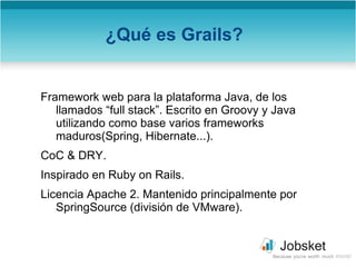 <ul><li>Framework web para la plataforma Java, de los llamados “full stack”. Escrito en Groovy y Java utilizando como base...