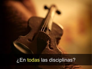 ¿En todas las disciplinas?