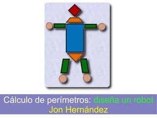 Cálculo de perímetros: diseña un robot
Jon Hernández