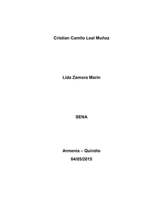 Cristian Camilo Leal Muñoz
Lida Zamora Marin
SENA
Armenia – Quindío
04/05/2015
 