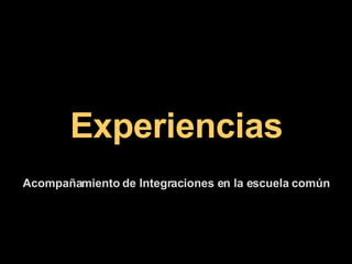 Experiencias Acompañamiento de Integraciones en la escuela común 
