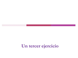 Un tercer ejercicio
 
