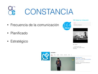 CONSTANCIA 
• Frecuencia de la comunicación 
• Planificado 
• Estratégico 
 