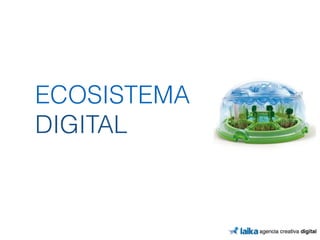 ECOSISTEMA 
DIGITAL 
 