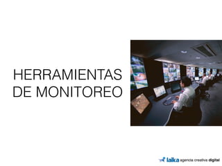 HERRAMIENTAS 
DE MONITOREO 
 
