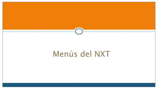 Menús del NXT
 