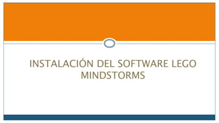 INSTALACIÓN DEL SOFTWARE LEGO
MINDSTORMS
 