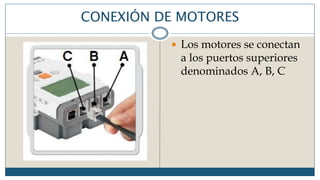 CONEXIÓN DE MOTORES
 Los motores se conectan
a los puertos superiores
denominados A, B, C
 