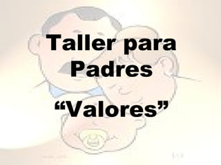 Taller para
  Padres
“Valores”
 