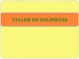 TALLER DE SALMISTAS
 