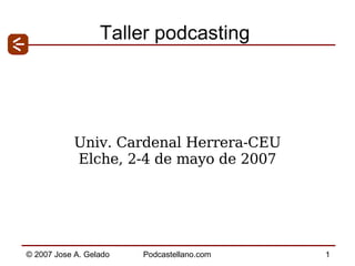 Taller podcasting Univ. Cardenal Herrera-CEU Elche, 2-4 de mayo de 2007 