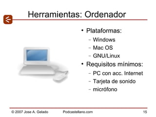 Herramientas: Ordenador Plataformas: Windows  Mac OS GNU/Linux Requisitos mínimos: PC con acc. Internet Tarjeta de sonido micrófono 