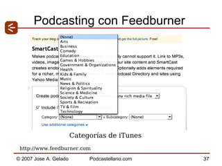 Podcasting con Feedburner http://www.feedburner.com  Categorías de iTunes 