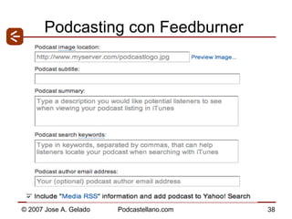 Podcasting con Feedburner http://www.feedburner.com  Categorías de iTunes 