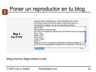 Poner un reproductor en tu blog http://www.bigcontact.com  