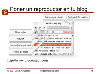 Poner un reproductor en tu blog http://www.bigcontact.com  