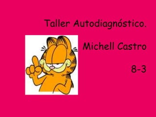 Taller Autodiagnóstico.
Michell Castro
8-3
 