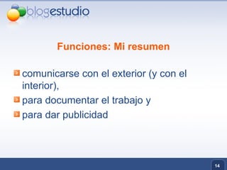 Funciones: Mi resumen comunicarse con el exterior (y con el interior),  para documentar el trabajo y para dar publicidad 