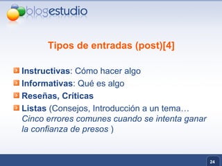 Tipos de entradas (post)[4] Instructivas : Cómo hacer algo  Informativas : Qué es algo  Reseñas, Críticas   Listas  (Consejos, Introducción a un tema…  Cinco errores comunes cuando se intenta ganar la confianza de presos  ) 