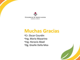 Muchas Gracias Cr. Oscar Courdin Ing. Mario Mazarino Ing. Horacio Abad Dg. Giselle Della Mea 