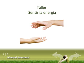 Taller:
Sentir la energía
 