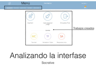 Analizando la interfase
Socrative
Menú
Trabajos creados
