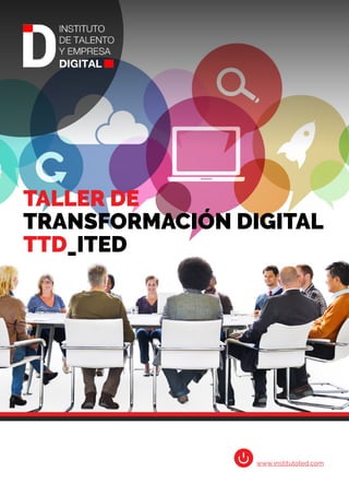 www.institutoted.com
C
TALLER DE
TRANSFORMACIÓN DIGITAL
TTD_ITED
 