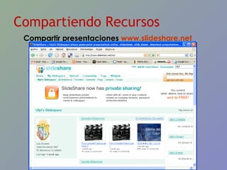 Compartiendo Recursos Compartir presentaciones  www.slideshare.net   