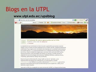 Blogs en la UTPL www.utpl.edu.ec/upsiblog 