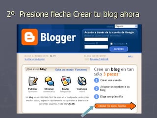 2º Presione flecha Crear tu blog ahora