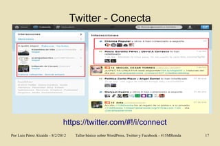 Twitter - Conecta




                               https://twitter.com/#!/i/connect
Por Luis Pérez Alcaide - 8/2/2012   ...