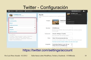Twitter - Configuración




                          https://twitter.com/settings/account
Por Luis Pérez Alcaide - 8/2/20...