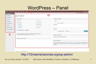 WordPress – Panel




                      http://15mserraniaronda.org/wp-admin/
Por Luis Pérez Alcaide - 8/2/2012   Tall...