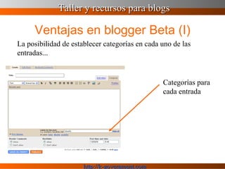 Ventajas en blogger Beta (I) La posibilidad de establecer categorías en cada uno de las entradas... Categorías para cada entrada 