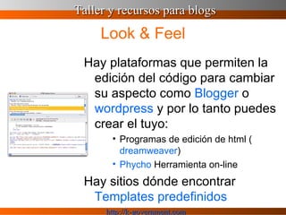Look & Feel <ul><li>Hay plataformas que permiten la edición del código para cambiar su aspecto como  Blogger  o  wordpress...