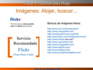 Imágenes: Alojar, buscar... <ul><li>Servicio Recomendado </li></ul><ul><li>Flickr </li></ul><ul><li>Flickr  Photo Finder <...