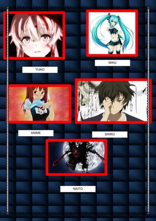 YUNO
MIKU
ANIME SHIRO
NAITO
 