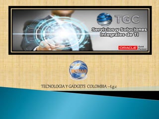 TECNOLOGIAY GADGETS COLOMBIA–t.g.c
ENTRAR
 