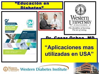 Dr. Cesar Ochoa, MD,
PhD
“Aplicaciones mas
utilizadas en USA”
“Educación en
Diabetes”
 