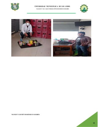 UNIVERSIDAD TECNOLÓGICA DE LOS ANDES
TALLER N.° 02: CARACTERIZACIÓN DE RESIDUOS SOLIDOS
MANEJO Y GESTIÓN DERESIDUOS SOLIDOS
12
 