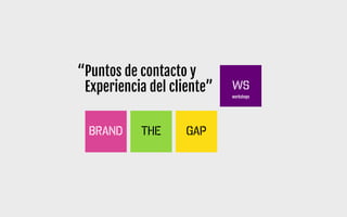 “Puntos de contacto y
Experiencia del cliente”
 