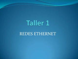 Taller 1 REDES ETHERNET 