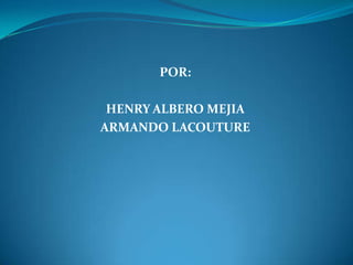 POR: HENRY ALBERO MEJIA ARMANDO LACOUTURE 